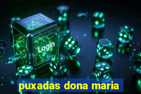 puxadas dona maria